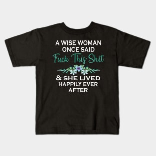 A WISE WOMAN ONCE SAID Kids T-Shirt